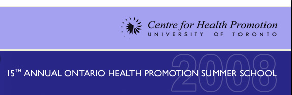 Centre for Health Promotion, 15th Annual Ontatio Health Promotion Summer School, 2008